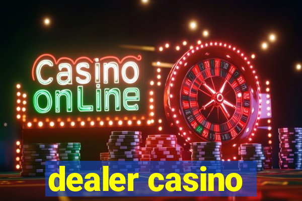 dealer casino