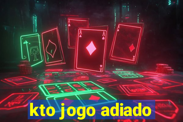 kto jogo adiado