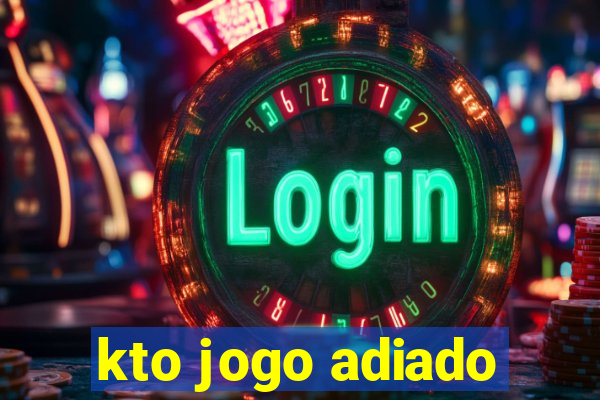 kto jogo adiado