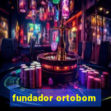 fundador ortobom