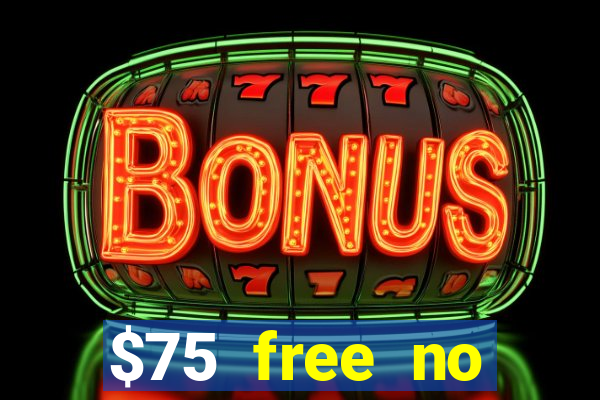 $75 free no deposit casino