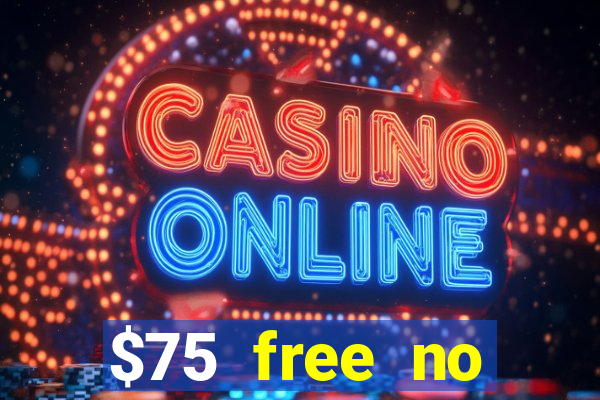 $75 free no deposit casino