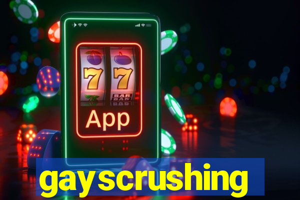 gayscrushing