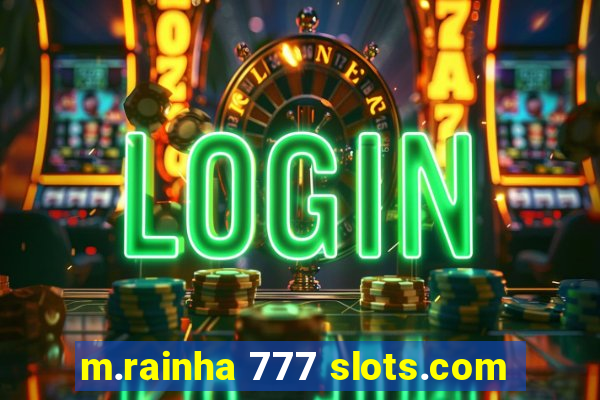 m.rainha 777 slots.com