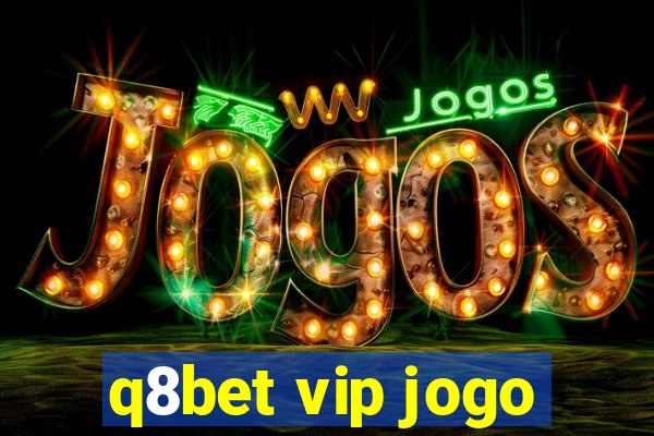 q8bet vip jogo