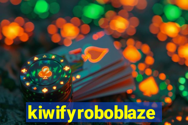 kiwifyroboblaze