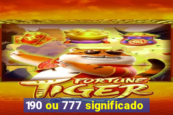 190 ou 777 significado