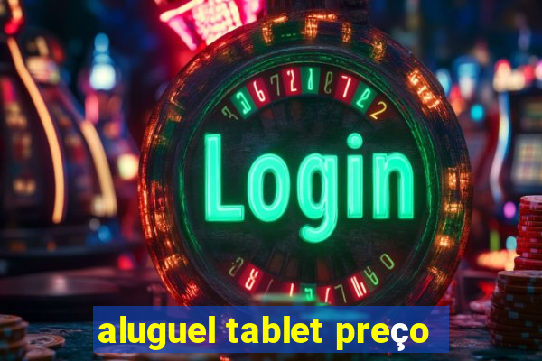 aluguel tablet preço