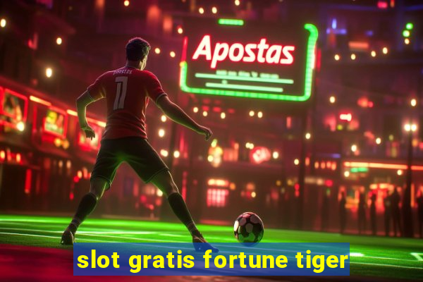 slot gratis fortune tiger