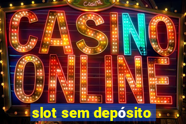 slot sem depósito