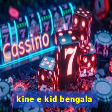 kine e kid bengala