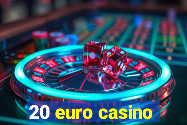 20 euro casino