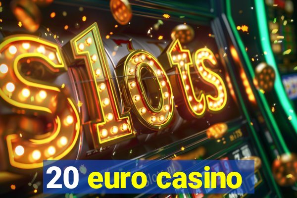 20 euro casino