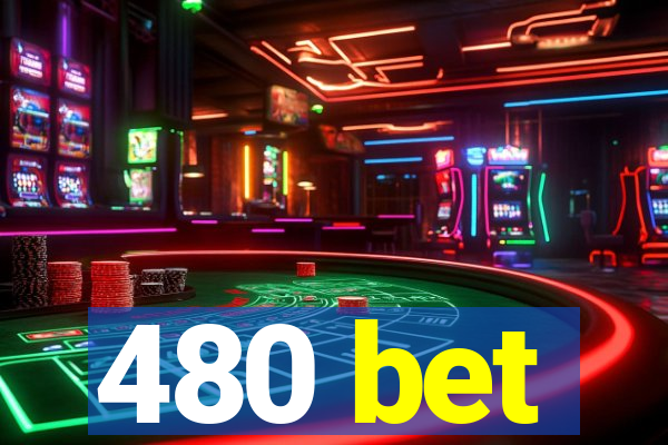 480 bet