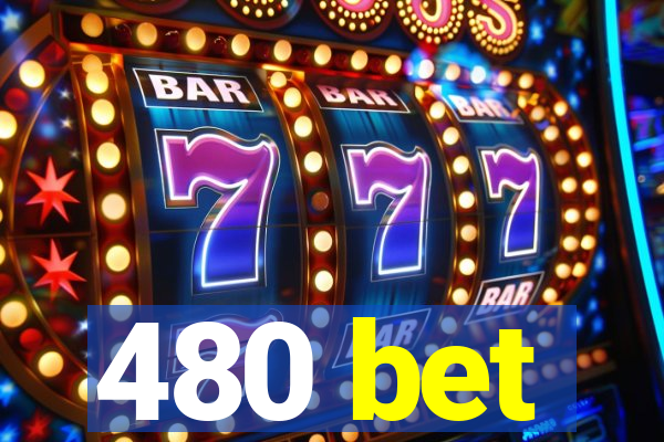 480 bet