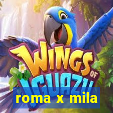 roma x mila