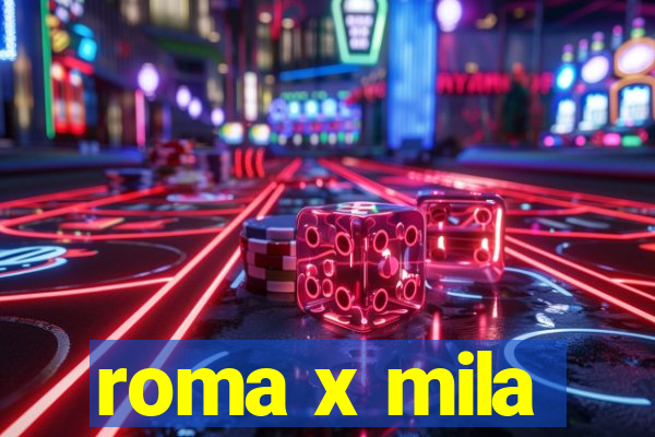 roma x mila