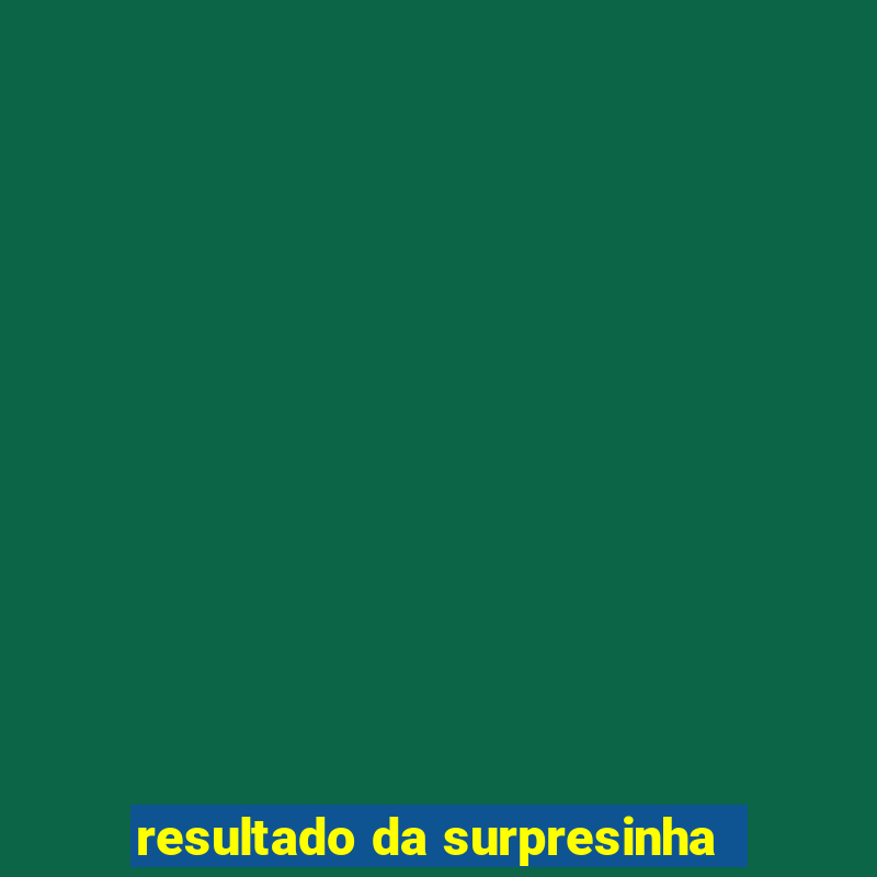 resultado da surpresinha