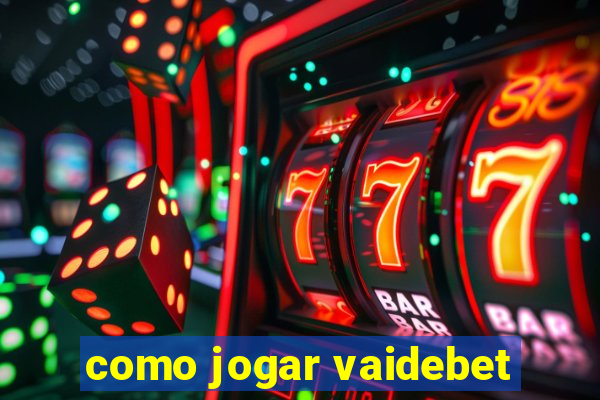 como jogar vaidebet