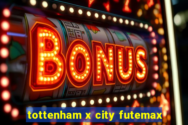 tottenham x city futemax