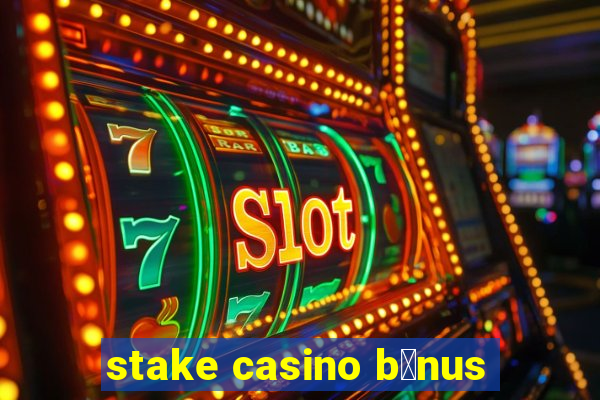 stake casino b么nus