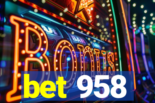 bet 958