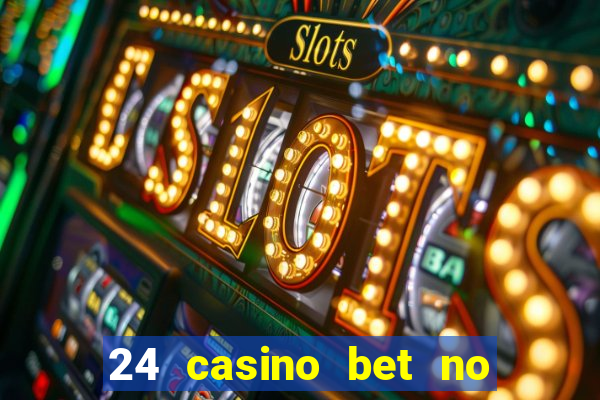 24 casino bet no deposit bonus