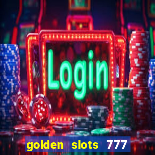 golden slots 777 paga mesmo