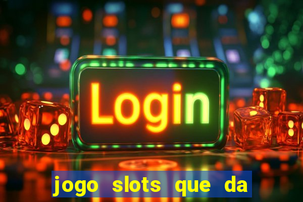 jogo slots que da bonus no cadastro