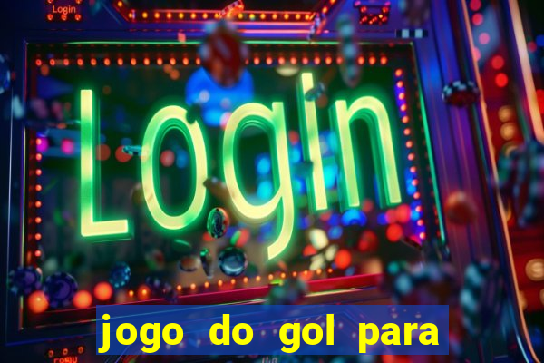 jogo do gol para ganhar dinheiro