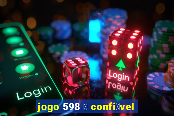 jogo 598 茅 confi谩vel