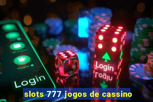 slots 777 jogos de cassino