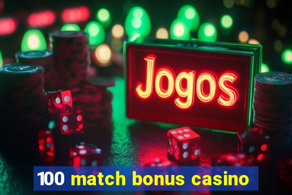 100 match bonus casino