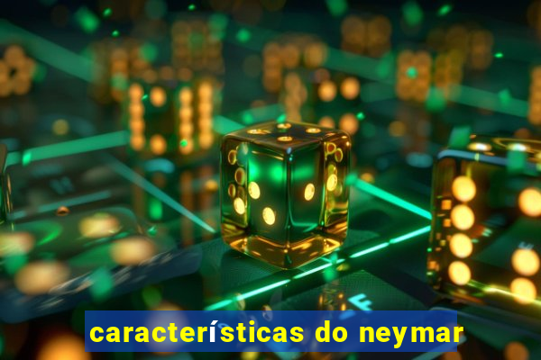 características do neymar