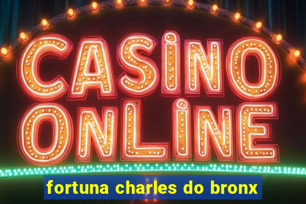 fortuna charles do bronx