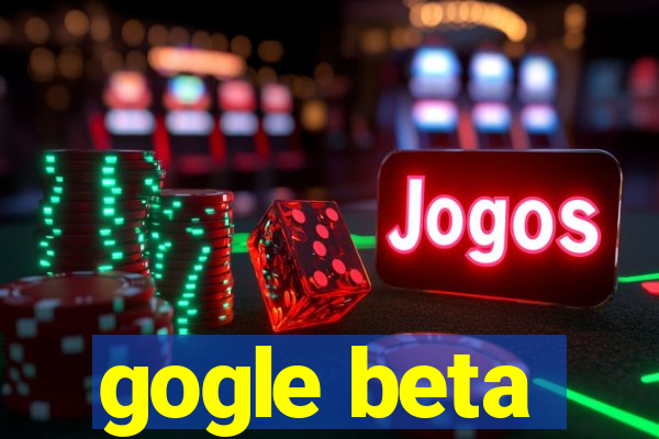 gogle beta