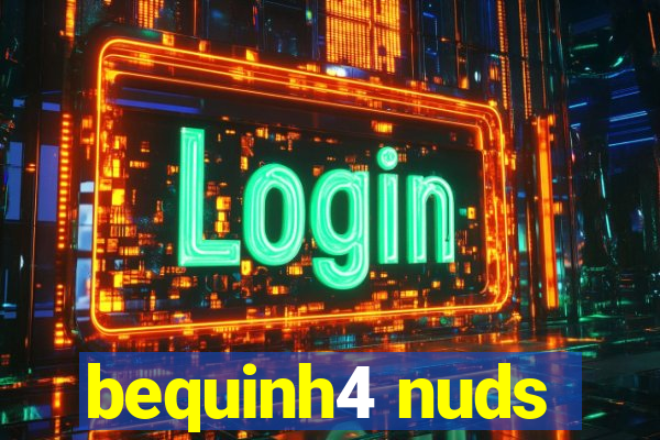 bequinh4 nuds