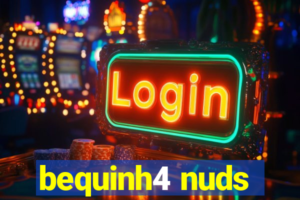 bequinh4 nuds