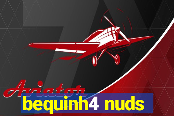 bequinh4 nuds