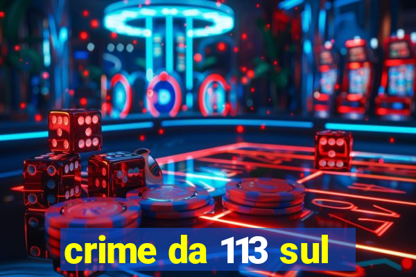 crime da 113 sul