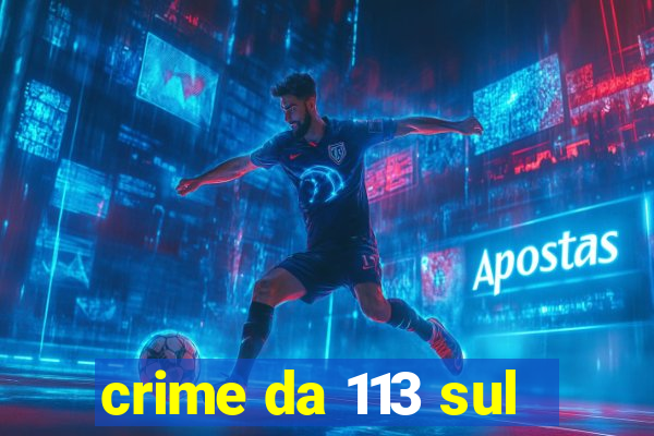 crime da 113 sul