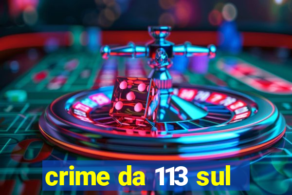 crime da 113 sul