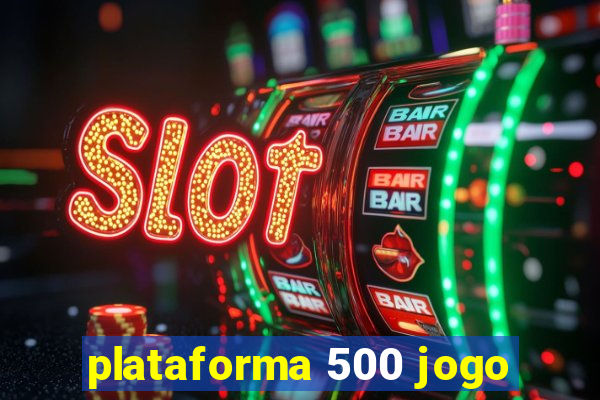 plataforma 500 jogo