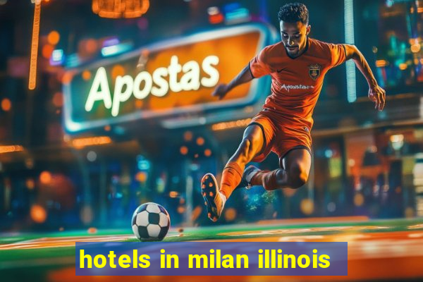 hotels in milan illinois