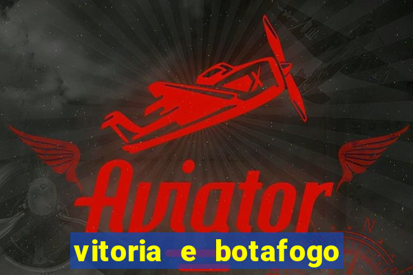 vitoria e botafogo onde assistir