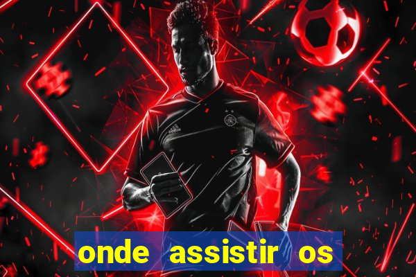 onde assistir os jogos da europa