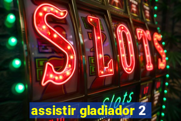 assistir gladiador 2