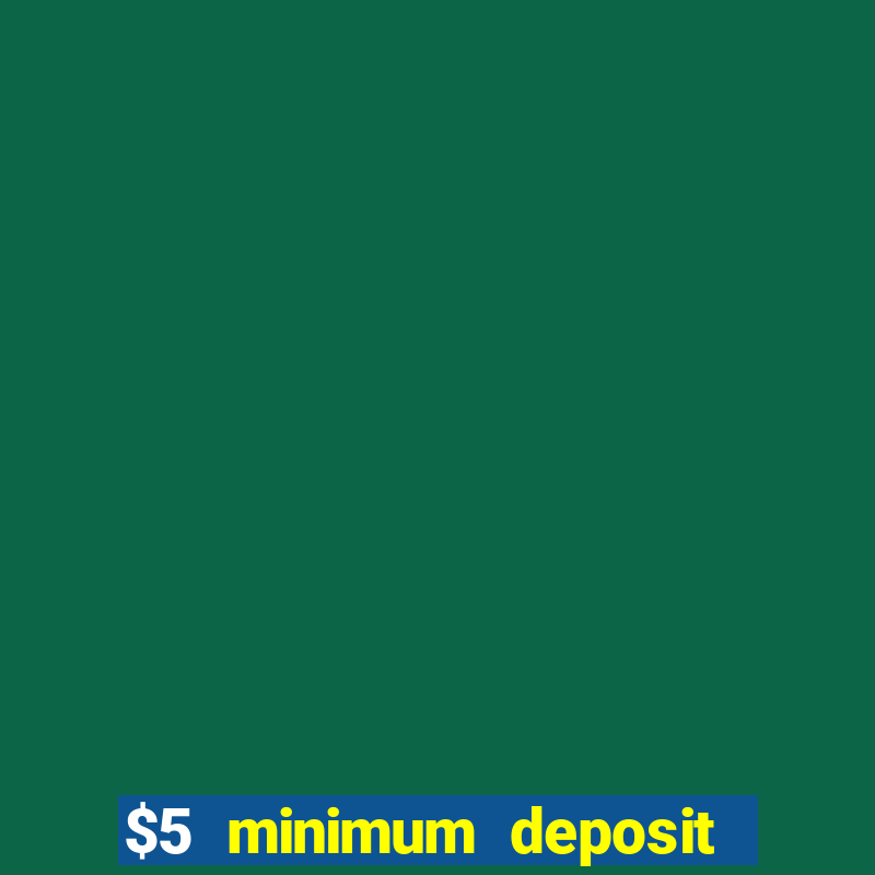 $5 minimum deposit casino australia 2023