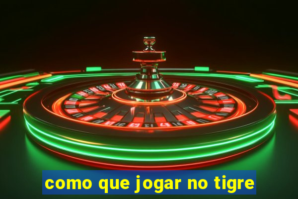 como que jogar no tigre