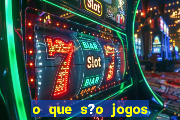 o que s?o jogos de aposta